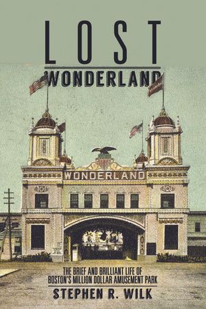 Lost Wonderland: The Brief and Brilliant Life of Boston's Million Dollar Amusement Park image number 0