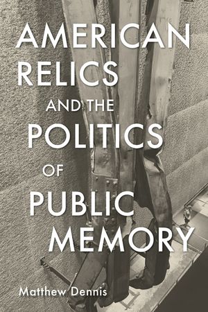 American Relics and the Politics of Public Memory image number 0