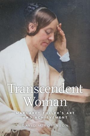 Transcendent Woman: Margaret Fuller's Art and Achievement image number 0