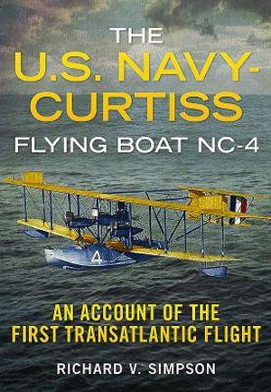 The U.S. Navy-Curtiss Flying Boat Nc-4: An Account of the First Transatlantic Flight image number 0