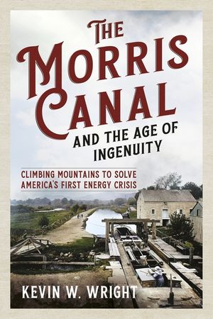 The Morris Canal and the Age of Ingenuity: Climbing Mountains to Solve America's First Energy Crisis image number 0