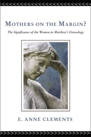 Mothers on the Margin?: The Significance of the Women in Matthew's Genealogy image number 0