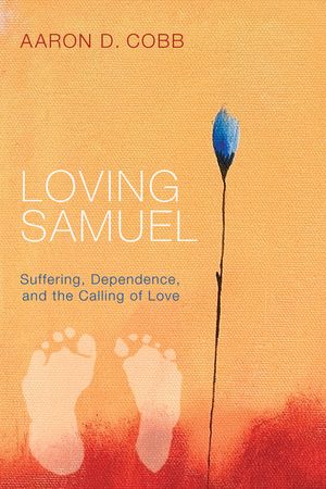 Loving Samuel: Suffering, Dependence, and the Calling of Love image number 0