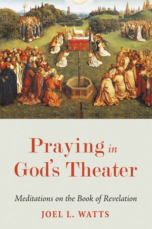 Praying in God's Theater: Meditations on the Book of Revelation image number 0