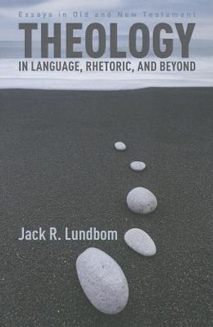 Theology in Language, Rhetoric, and Beyond: Essays in Old and New Testament image number 0