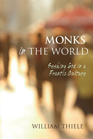 Monks in the World: Seeking God in a Frantic Culture image number 0