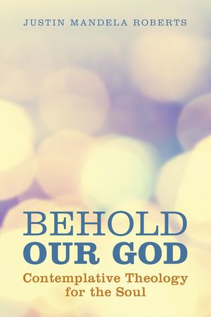 Behold Our God: Contemplative Theology for the Soul image number 0
