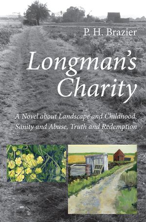 Longman's Charity: A Novel about Landscape and Childhood, Sanity and Abuse, Truth and Redemption image number 0