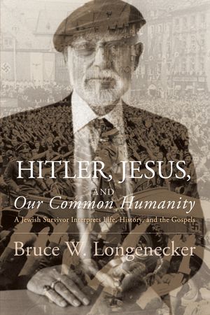 Hitler, Jesus, and Our Common Humanity: A Jewish Survivor Interprets Life, History, and the Gospels image number 0