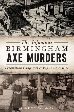 The Infamous Birmingham Axe Murders: Prohibition Gangsters and Vigilante Justice image number 0