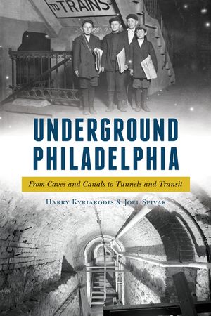 Underground Philadelphia: From Caves and Canals to Tunnels and Transit image number 0