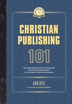 Christian Publishing 101: The comprehensive guide to writing well and publishing successfully--for new authors, editors, and students image number 0