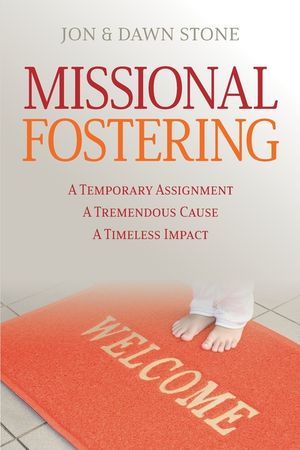 Missional Fostering: A Temporary Assignment, A Tremendous Cause, A Timeless Impact image number 0