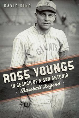 Ross Youngs: In Search of a San Antonio Baseball Legend image number 0