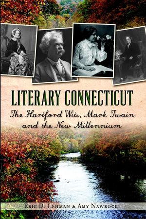 Literary Connecticut: The Hartford Wits, Mark Twain and the New Millennium image number 0