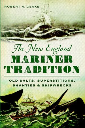 The New England Mariner Tradition: Old Salts, Superstitions, Shanties and Shipwrecks image number 0