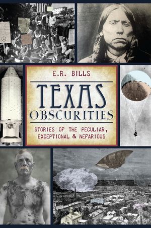 Texas Obscurities: Stories of the Peculiar, Exceptional & Nefarious image number 0