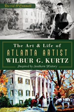 The Art and Life of Atlanta Artist Wilbur G. Kurtz: Inspired by Southern History image number 0