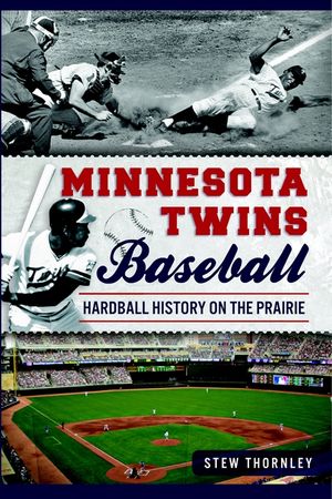 Minnesota Twins Baseball: Hardball History on the Prairie image number 0