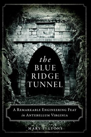 The Blue Ridge Tunnel: A Remarkable Engineering Feat in Antebellum Virginia image number 0