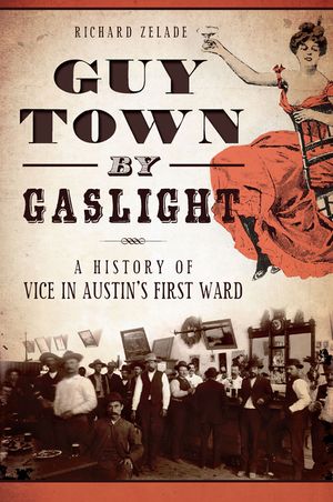 Guy Town by Gaslight: A History of Vice in Austin's First Ward image number 0