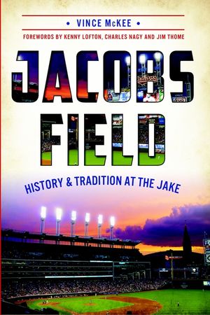 Jacobs Field: History and Tradition at the Jake image number 0