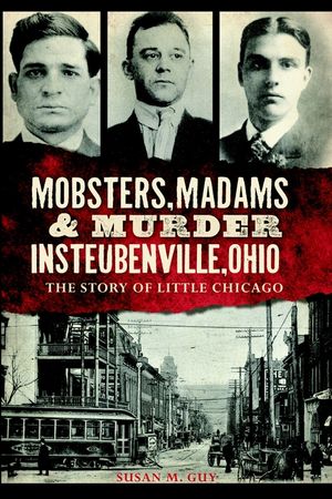 Mobsters, Madams & Murder in Steubenville, Ohio: The Story of Little Chicago image number 0
