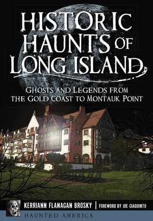 Historic Haunts of Long Island: Ghosts and Legends from the Gold Coast to Montauk Point image number 0
