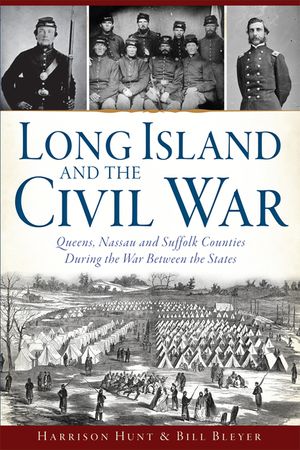 Long Island and the Civil War: Queens, Nassau and Suffolk Counties During the War Between the States image number 0