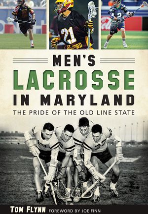 Men's Lacrosse in Maryland:: The Pride of the Old Line State image number 0