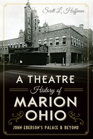 A Theatre History of Marion, Ohio: John Eberson's Palace & Beyond image number 0
