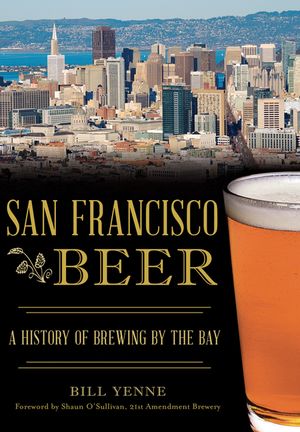 San Francisco Beer: A History of Brewing by the Bay image number 0