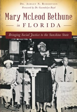 Mary McLeod Bethune in Florida: Bringing Social Justice to the Sunshine State image number 0