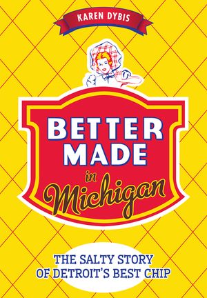 Better Made in Michigan: The Salty Story of Detroit's Best Chip image number 0