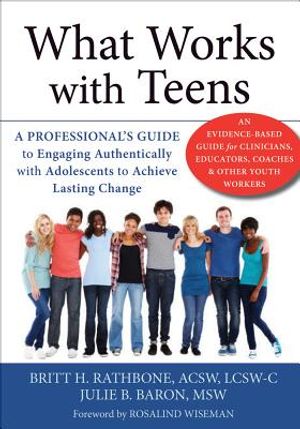 What Works with Teens: A Professional's Guide to Engaging Authentically with Adolescents to Achieve Lasting Change image number 0