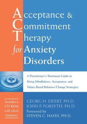 Acceptance and Commitment Therapy for Anxiety Disorders: A Practitioner's Treatment Guide to Using Mindfulness, Acceptance, and Values-Based Behavior image number 0