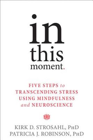 In This Moment: Five Steps to Transcending Stress Using Mindfulness and Neuroscience image number 0