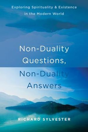 Non-Duality Questions, Non-Duality Answers: Exploring Spirituality and Existence in the Modern World image number 0