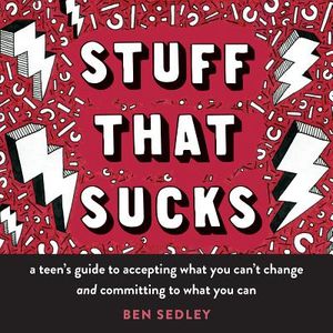 Stuff That Sucks: A Teen's Guide to Accepting What You Can't Change and Committing to What You Can image number 0