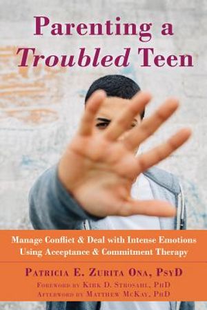 Parenting a Troubled Teen: Manage Conflict and Deal with Intense Emotions Using Acceptance and Commitment Therapy image number 0