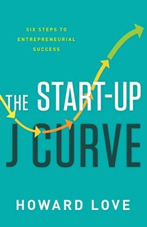 The Start-Up J Curve: The Six Steps to Entrepreneurial Success image number 0