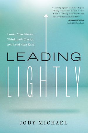 Leading Lightly: Lower Your Stress, Think with Clarity, and Lead with Ease image number 0