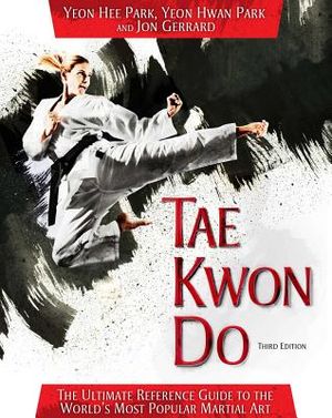 Tae Kwon Do: The Ultimate Reference Guide to the World's Most Popular Martial Art image number 0