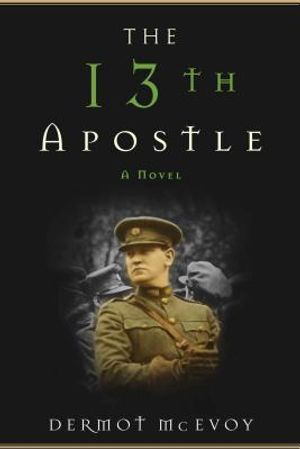 The 13th Apostle: A Novel of a Dublin Family, Michael Collins, and the Irish Uprising image number 0