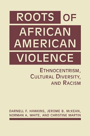 Roots of African American Violence : Ethnocentrism, Cultural Diversity, and Racism image number 0