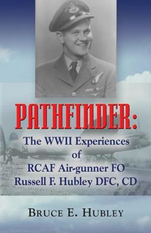 Pathfinder: The WWII Experiences of Rcaf Air-Gunner Fo Russell F. Hubley Dfc, CD image number 0