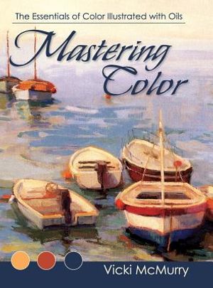 Mastering Color: The Essentials of Color Illustrated with Oils image number 0