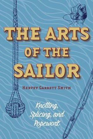 The Arts of the Sailor: Knotting, Splicing and Ropework (Dover Maritime) image number 0