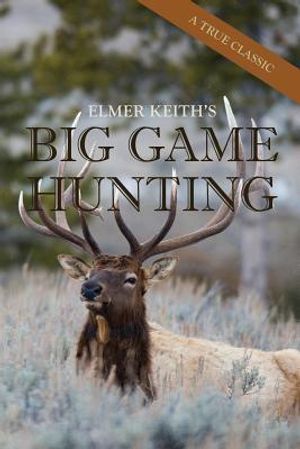 Elmer Keith's Big Game Hunting image number 0