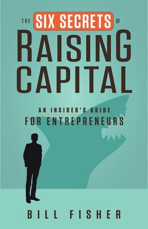 The Six Secrets of Raising Capital: An Insider's Guide for Entrepreneurs image number 0